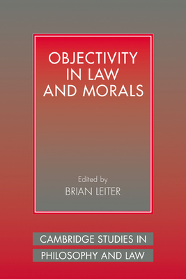 Objectivity in Law and Morals - Leiter, Brian (Editor)
