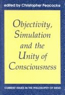 Objectivity, Simulation and the Unity of Consciousness: Current Issues in the Philosophy of Mind