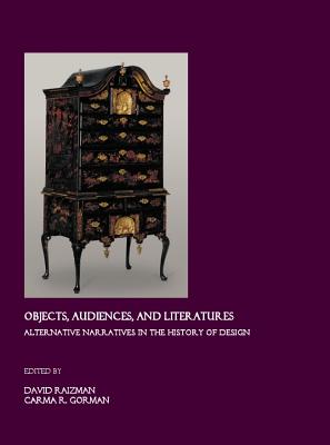 Objects, Audiences, and Literatures: Alternative Narratives in the History of Design - Gorman, Carma (Editor), and Raizman, David (Editor)