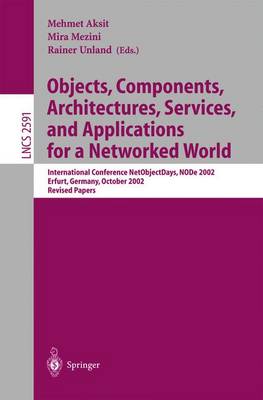 Objects, Components, Architectures, Services, and Applications for a Networked World: International Conference Netobjectdays, Node 2002, Erfurt, Germany, October 7-10, 2002, Revised Papers - Aksit, Mehmet (Editor), and Mezini, Mira (Editor), and Unland, Rainer (Editor)