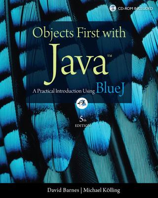 Objects First with Java: A Practical Introduction Using BlueJ - Barnes, David J., and Kolling, Michael