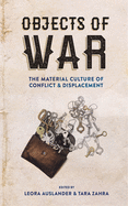 Objects of War: The Material Culture of Conflict and Displacement