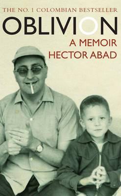 Oblivion: a Colombian Memoir - Abad, Hector