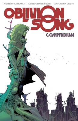 Oblivion Song Compendium - Kirkman, Robert, and de Felici, Lorenzo, and Leoni, Annalisa