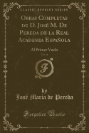 Obras Completas de D. Jos M. de Pereda de la Real Academia Espaola, Vol. 16: Al Primer Vuelo (Classic Reprint)