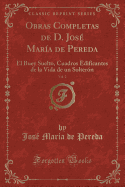 Obras Completas de D. Jos Mara de Pereda, Vol. 2: El Buey Suelto, Cuadros Edificantes de la Vida de Un Soltern (Classic Reprint)