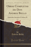 Obras Completas de Don Andres Bello, Vol. 7: Opsculos Literarios I Crticos, II (Classic Reprint)