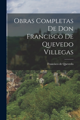 Obras Completas de Don Francisco de Quevedo Villegas - Quevedo, Francisco de