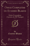 Obras Completas de Eusebio Blasco, Vol. 11: Malas Costumbres (Apuntes de Mi Tiempo) (Classic Reprint)