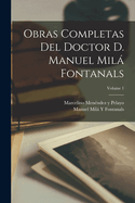 Obras Completas del Doctor D. Manuel Mil Fontanals; Volume 1