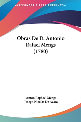 Obras de D. Antonio Rafael Mengs (1780) - Mengs, Anton Raphael, and Azara, Joseph Nicolas De