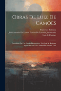 Obras de Luiz de Camoes: Precedidas de Um Ensaio Biographico, No Qual Se Relatam Alguns Factos Nao Conhecidos Da Sua Vida - Primary Source Edit