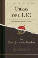 Obras del LIC: Don Jose Fernando Ramirez (Classic Reprint)