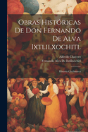 Obras Historicas de Don Fernando de Alva Ixtlilxochitl: Historia Chichimeca