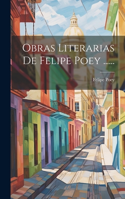 Obras Literarias de Felipe Poey ...... - Poey, Felipe