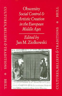 Obscenity: Social Control and Artistic Creation in the European Middle Ages - Ziolkowski, Jan M (Editor)