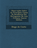 Observa??es Sobre as Principaes Causas Da Decadencia DOS Portuguezes Na Asia (Classic Reprint)