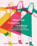 Observar, Conectar, Celebrar: Las Enseanzas Sobre Creatividad de Sister Corita