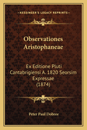 Observationes Aristophaneae: Ex Editione Pluti Cantabrigiensi A. 1820 Seorsim Expressae (1874)