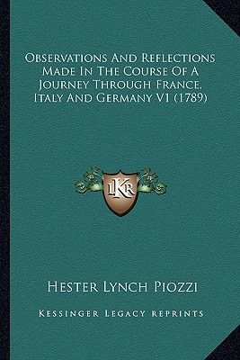 Observations And Reflections Made In The Course Of A Journey Through France, Italy And Germany V1 (1789) - Piozzi, Hester Lynch