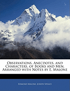 Observations, Anecdotes, and Characters, of Books and Men. Arranged with Notes by E. Malone