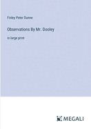 Observations By Mr. Dooley: in large print