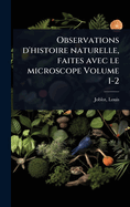 Observations d'histoire naturelle, faites avec le microscope Volume 1-2