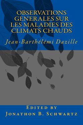 Observations Generales sur les Maladies des Climats Chauds - Schwartz, Jonathon B (Editor), and Dazille, Jean-Barthelemi