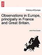 Observations in Europe, Principally in France and Great Britain.