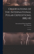 Observations of the International Polar Expeditions, 1882-83 [microform]: Fort Rae