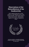 Observations of the Naturalhistory of the Swallowtribe: With Collateral Statement of Facts Relative to Their Migration, and to Their Brvmal Torpidity: And a Copivs Table of Reference to Avthors: Illustrated by Figures of Five Species, Engraved on Wood,