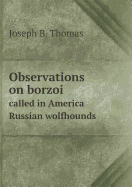 Observations on Borzoi Called in America Russian Wolfhounds