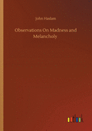 Observations On Madness and Melancholy