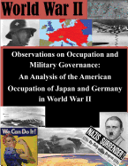 Observations on Occupation and Military Governance: An Analysis of the American Occupation of Japan and Germany in World War II