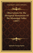 Observations on the Aboriginal Monuments of the Mississippi Valley (1847)