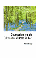 Observations on the Cultivation of Roses in Pots