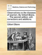 Observations on the Diseases of Seamen. by Gilbert Blane, ... the Second Edition, with Corrections and Additions