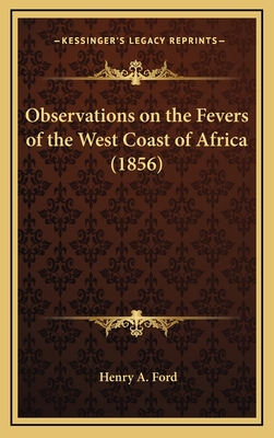 Observations on the Fevers of the West Coast of Africa (1856) - Ford, Henry A