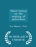 Observations on the Making of Policemen - Scholar's Choice Edition