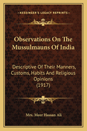 Observations on the Mussulmauns of India: Descriptive of Their Manners, Customs, Habits, and Religious Opinions. Made During a Twelve Years' Residence in Their Immediate Society
