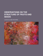 Observations on the Structure of Fruits and Seeds