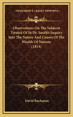 Observations on the Subjects Treated of in Dr. Smith's Inquiry Into the Nature and Causes of the Wealth of Nations (1814) - Buchanan, David, Dr.