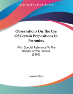 Observations on the Use of Certain Prepositions in Petronius: With Special Reference to the Roman Sermo Plebius