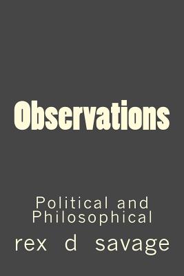 Observations: Political and Philosophical - Savage, Rex D