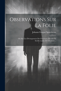 Observations Sur La Folie: Ou Sur Les Derangemens Des Fonctions Morales Et Intellectuelles de L'Homme...