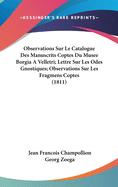 Observations Sur Le Catalogue Des Manuscrits Coptes Du Musee Borgia a Velletri; Lettre Sur Les Odes Gnostiques; Observations Sur Les Fragmens Coptes (1811)