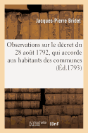 Observations Sur Le D?cret Du 28 Ao?t 1792, Qui Accorde Aux Habitans Des Communes: La Propri?t? Et Le Partage Des Biens Dits Communaux