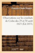 Observations Sur Les Combats de Culm Des 29 Et 30 Aout 1813
