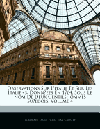 Observations Sur L'Italie Et Sur Les Italiens: Donnees En 1764, Sous Le Nom de Deux Gentilshommes Suedois, Volume 4