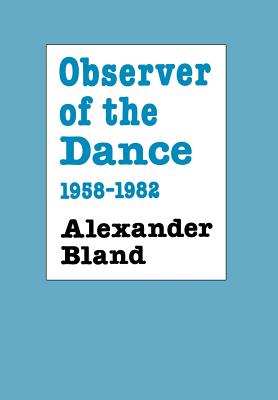 Observer of the Dance, 1955 - 1982 - Bland, Alexander, and Gosling, Nigel, and Lloyd, Maude